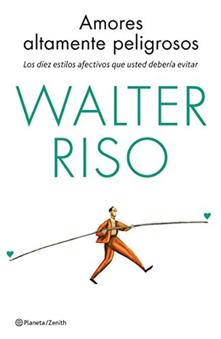 Libro Amores altamente peligrosos: Los diez estilos afectivos que usted debería evitar 