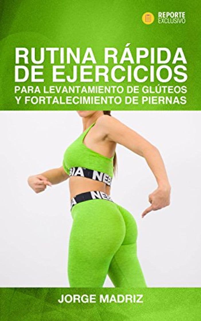 Libro RUTINA RÁPIDA DE EJERCICIOS PARA LEVANTAMIENTO DE GLÚTEOS Y FORTALECIMIENTO DE PIERNAS