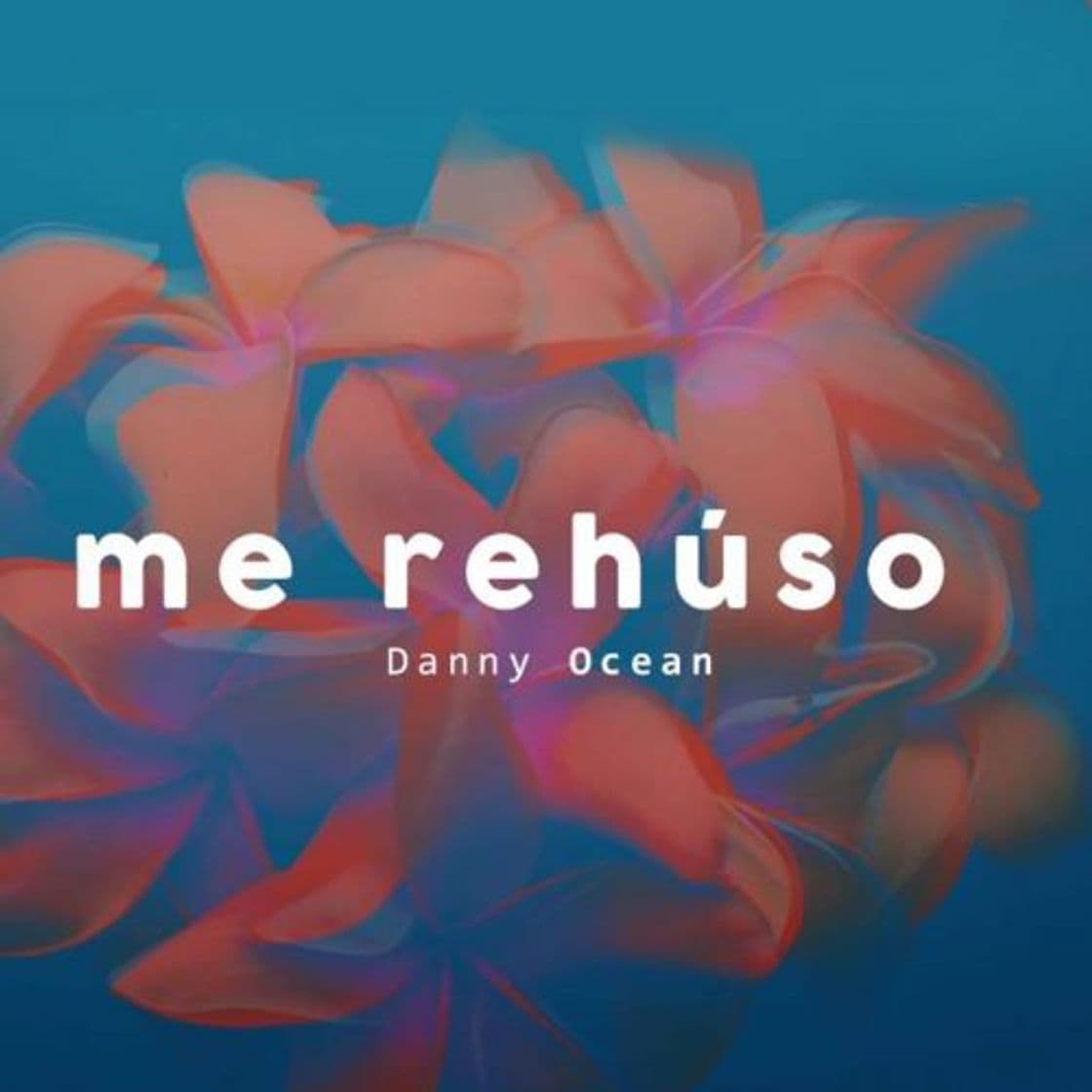 Canción Danny ocean- me rehúso 