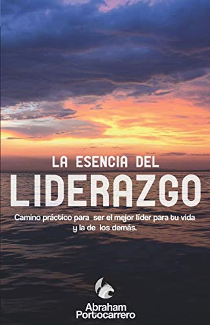 Libro La esencia del liderazgo: Camino práctico para ser el mejor líder  para tu vida y la de los demás