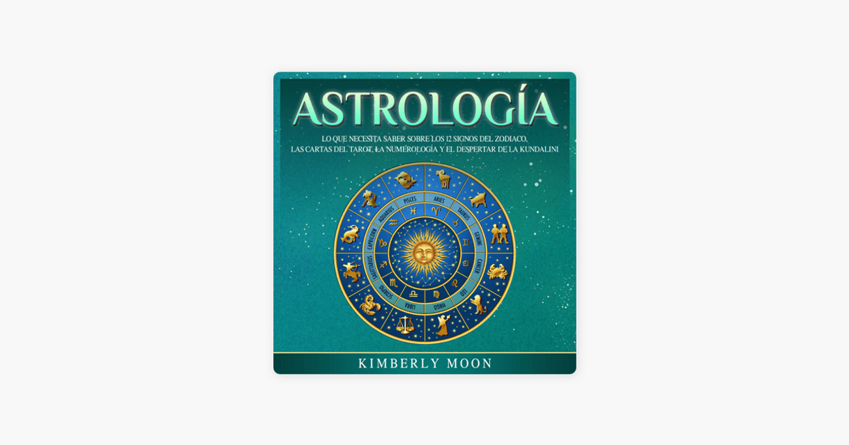 Libro Astrología: Lo que necesita saber sobre los 12 signos del Zodiaco, las cartas del tarot, la numerología y el despertar de la kundalini