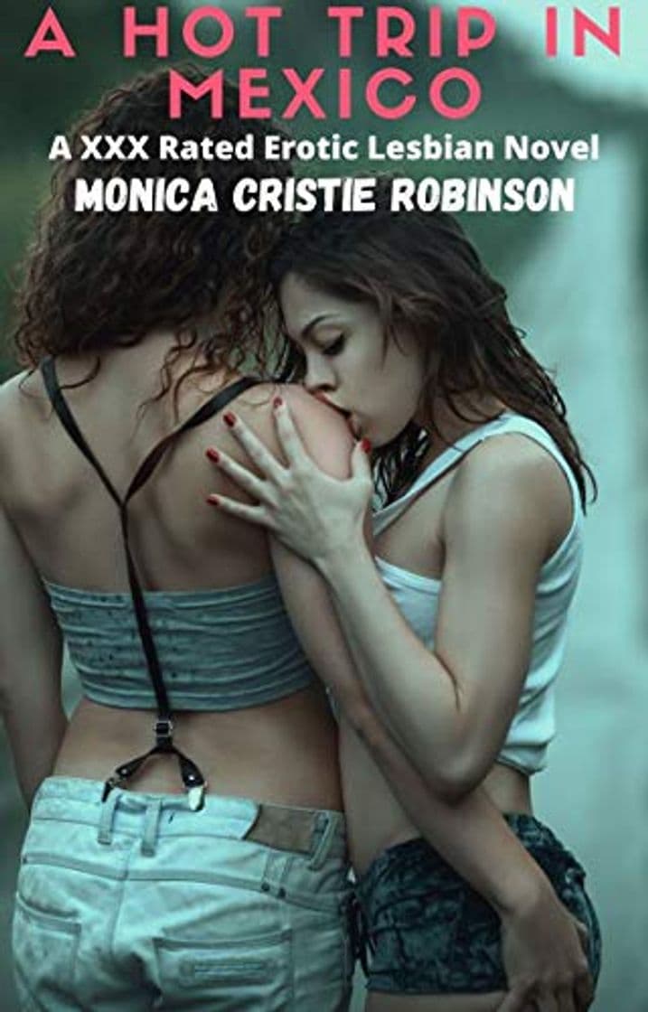 Book A Hot Trip In Mexico: A XXX Rated Erotic Lesbian Novel