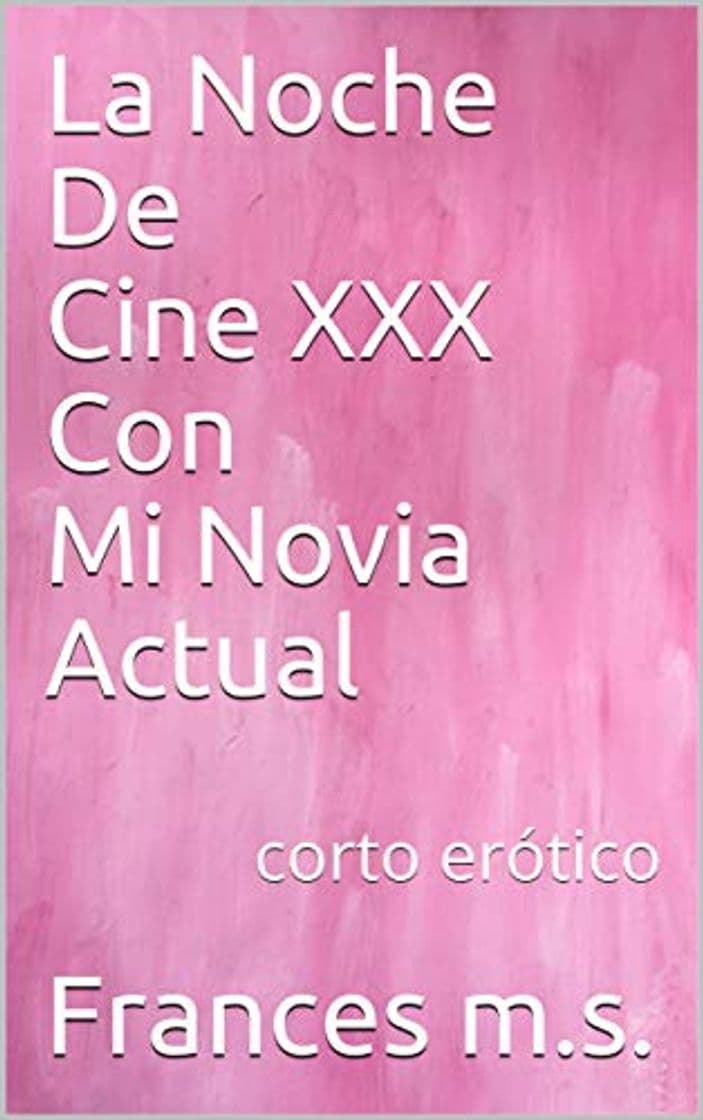 Book La Noche De Cine XXX Con Mi Novia Actual: corto erótico