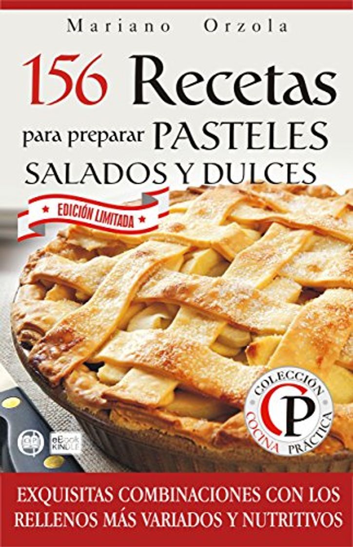 Moda 156 RECETAS PARA PREPARAR PASTELES SALADOS Y DULCES: Exquisitas combinaciones con los