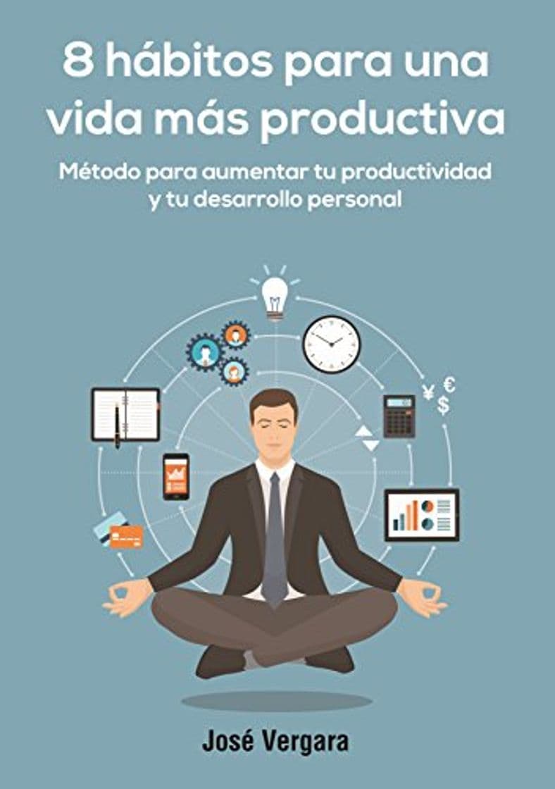 Libro 8 Hábitos para una vida más productiva: Método para aumentar tu productividad