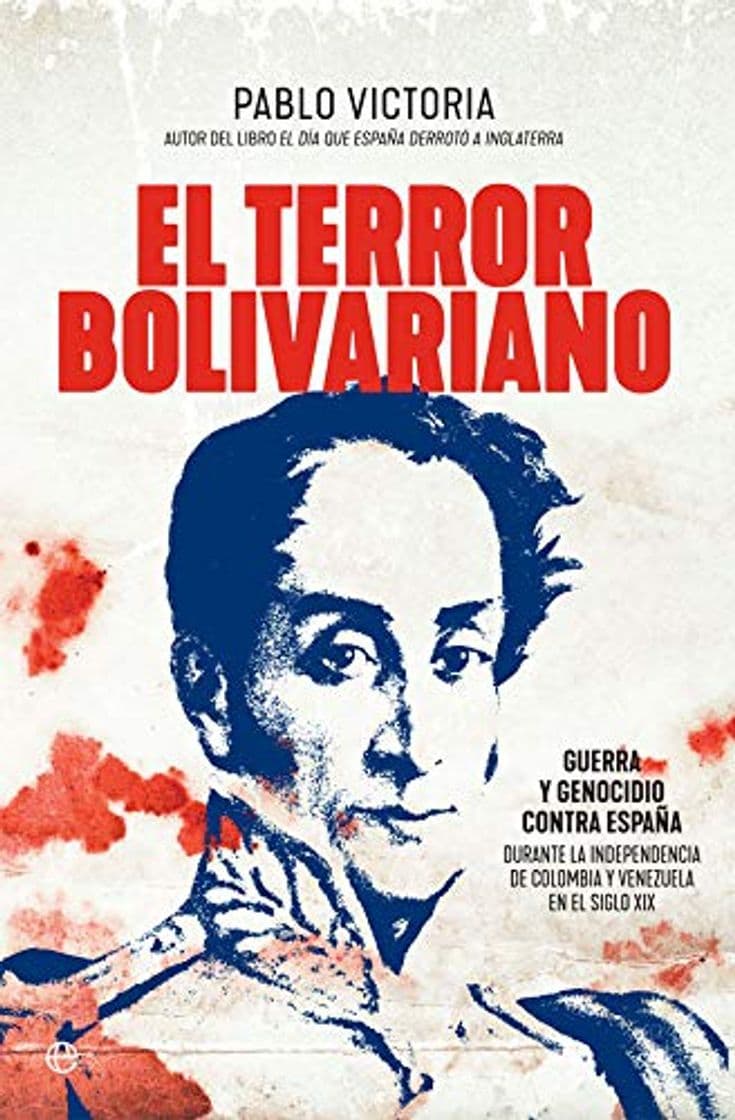 Libro El terror bolivariano: Guerra y genocidio contra España durante la independencia de