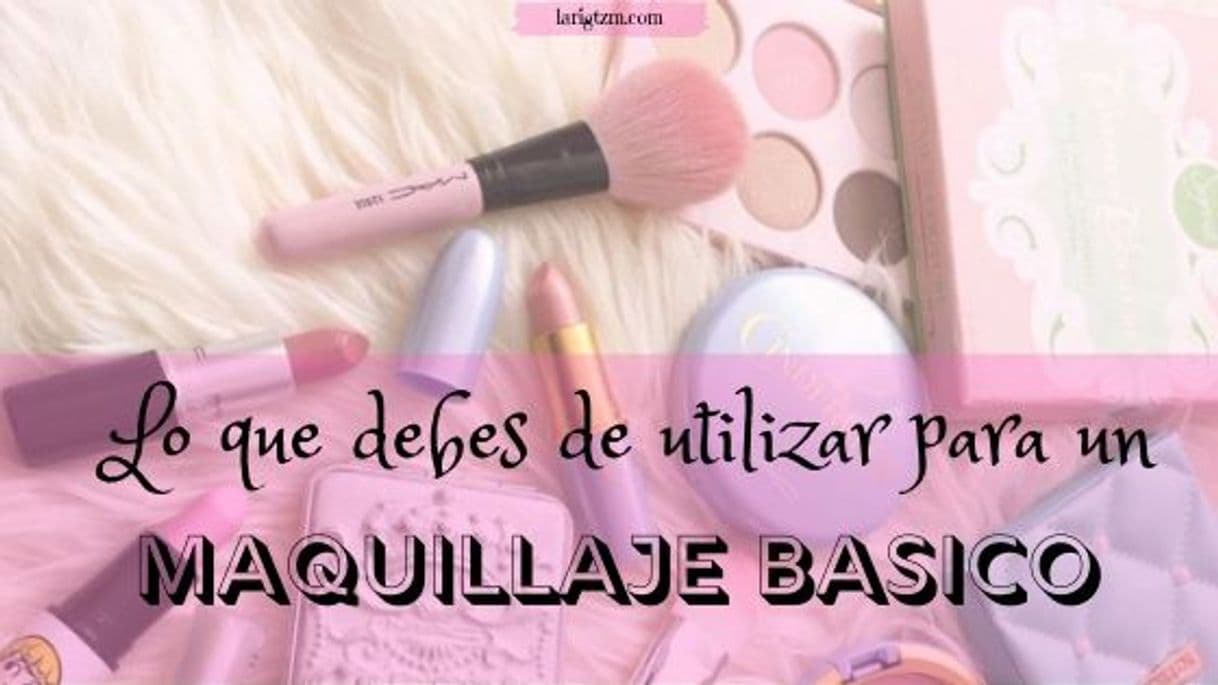 Fashion LO QUE DEBES DE UTILIZAR PARA UN MAQUILLAJE BÁSICO 