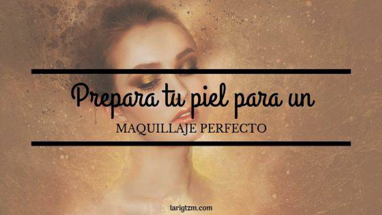 Moda ▷ Prepara tu piel para un MAQUILLAJE PERFECTO 