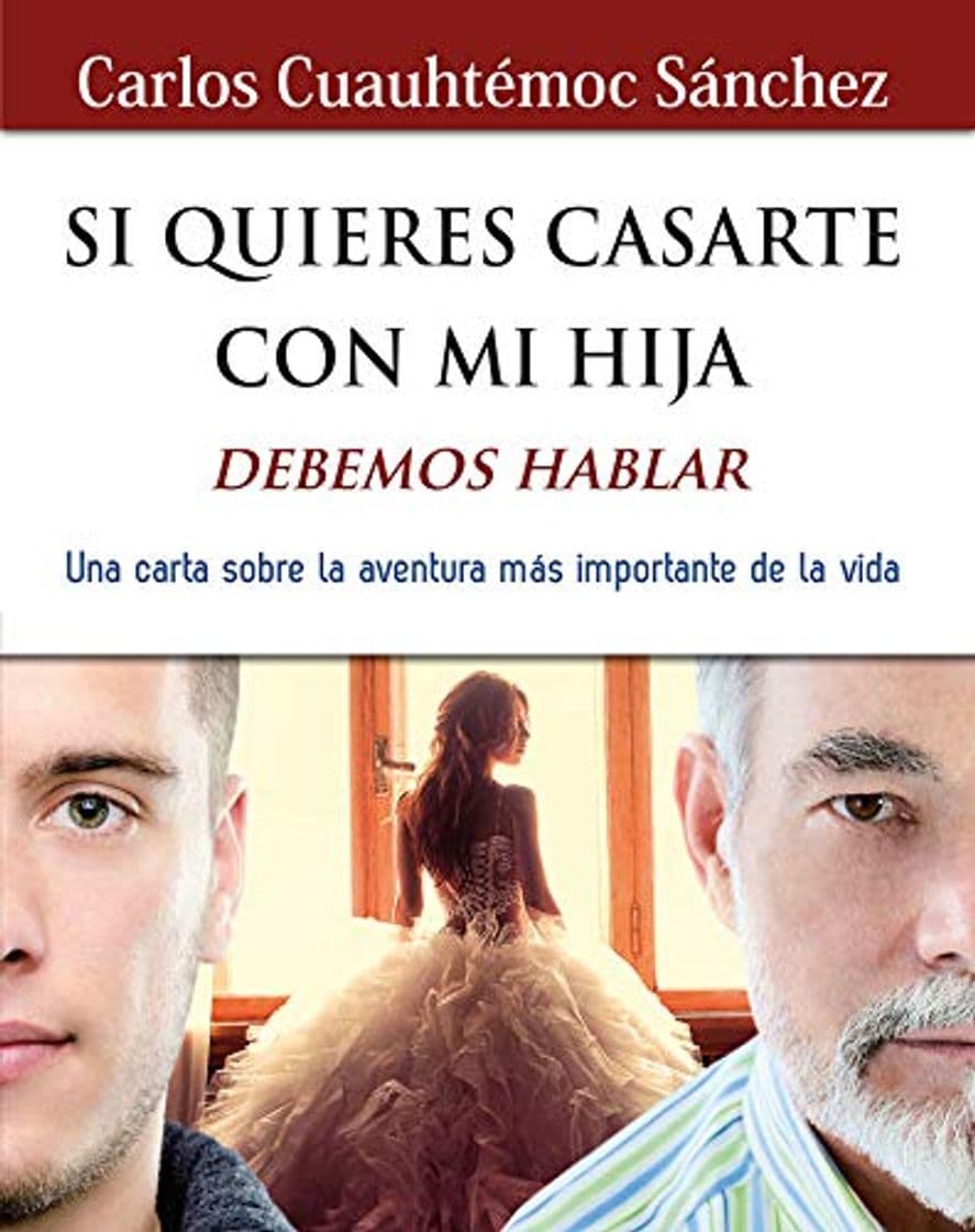 Book Si quieres casarte con mi hija, debemos hablar: Una carta sobre la aventura más importante de la vida