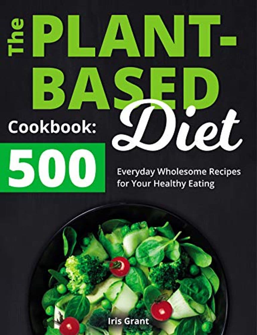 Product The Plant-Based Diet Cookbook: 500 Everyday Wholesome Recipes for Your Healthy Eating