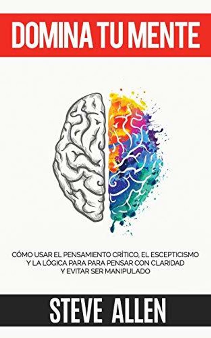 Libro Domina tu mente - Cómo usar el pensamiento crítico, el escepticismo y