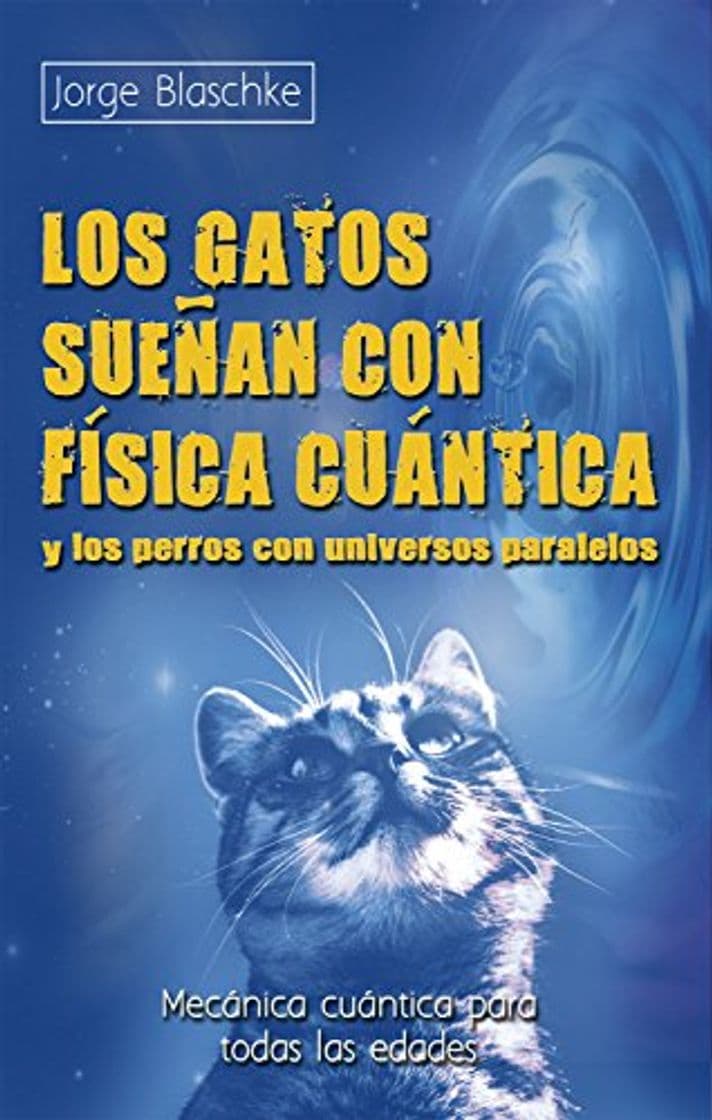 Book Los gatos sueñan con física cuántica y los perros con universos paralelos: