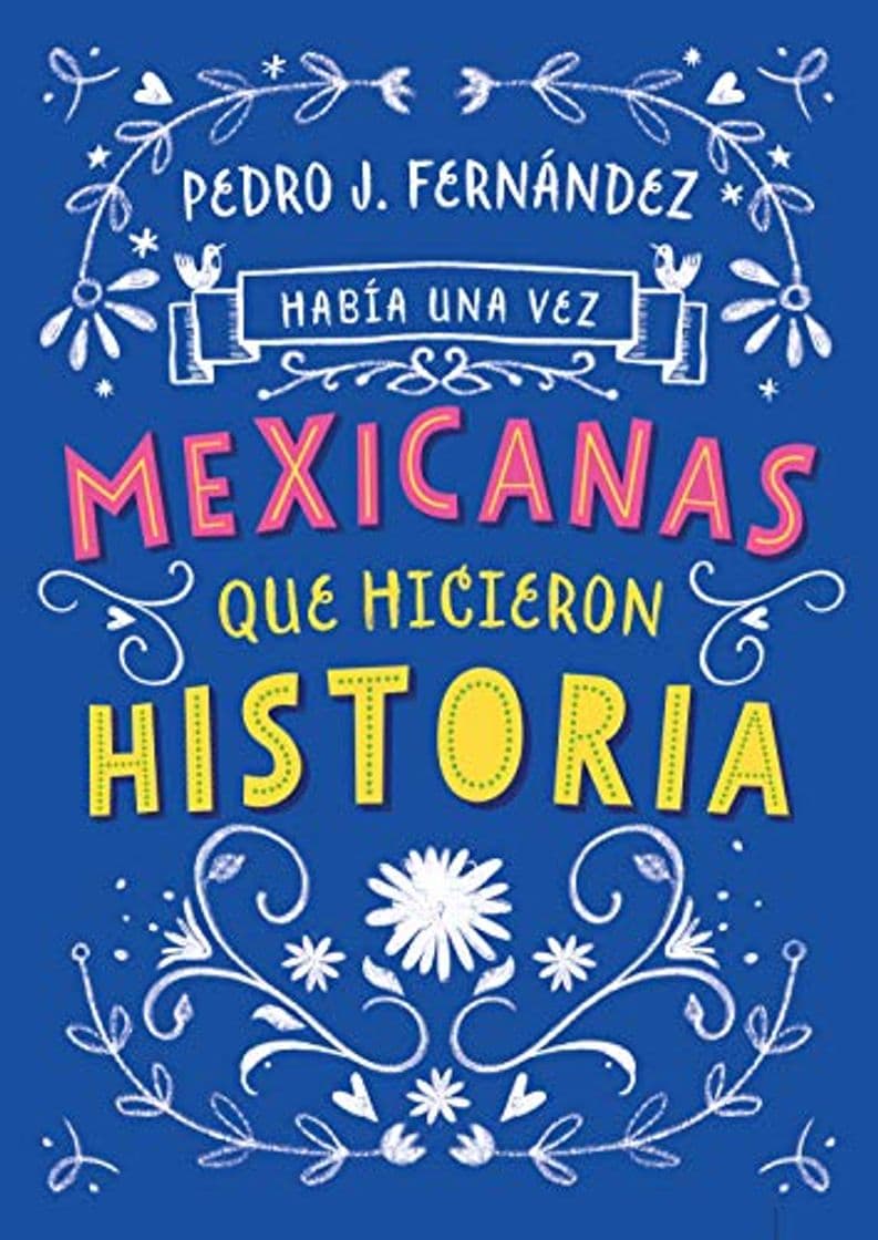 Libro Había una Vez...Mexicanas Que Hicieron Historia