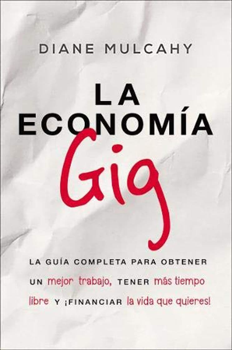 Libro La economía gig: La Guía Completa Para Obtener Un Mejor Trabajo, Tener Más Tiempo Libre Y ¡financiar La Vida Que Usted Quiere!