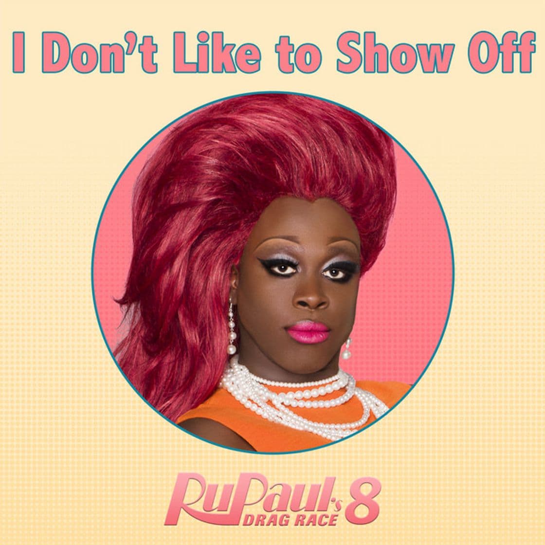 Music I Don't Like to Show Off (From "Rupaul's Drag Race 8")