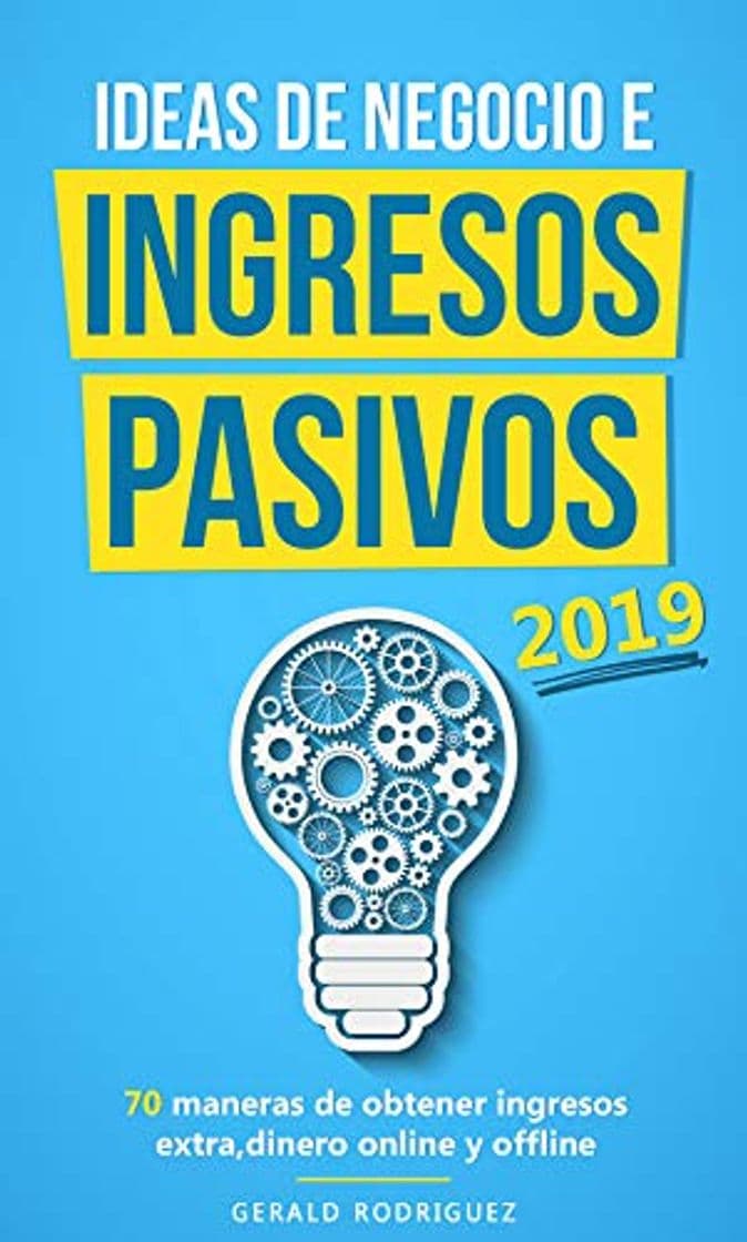 Book IDEAS DE NEGOCIO E INGRESOS PASIVOS 2019/COMO GENERAR FLUJO DE DINERO EXTRA/GANA