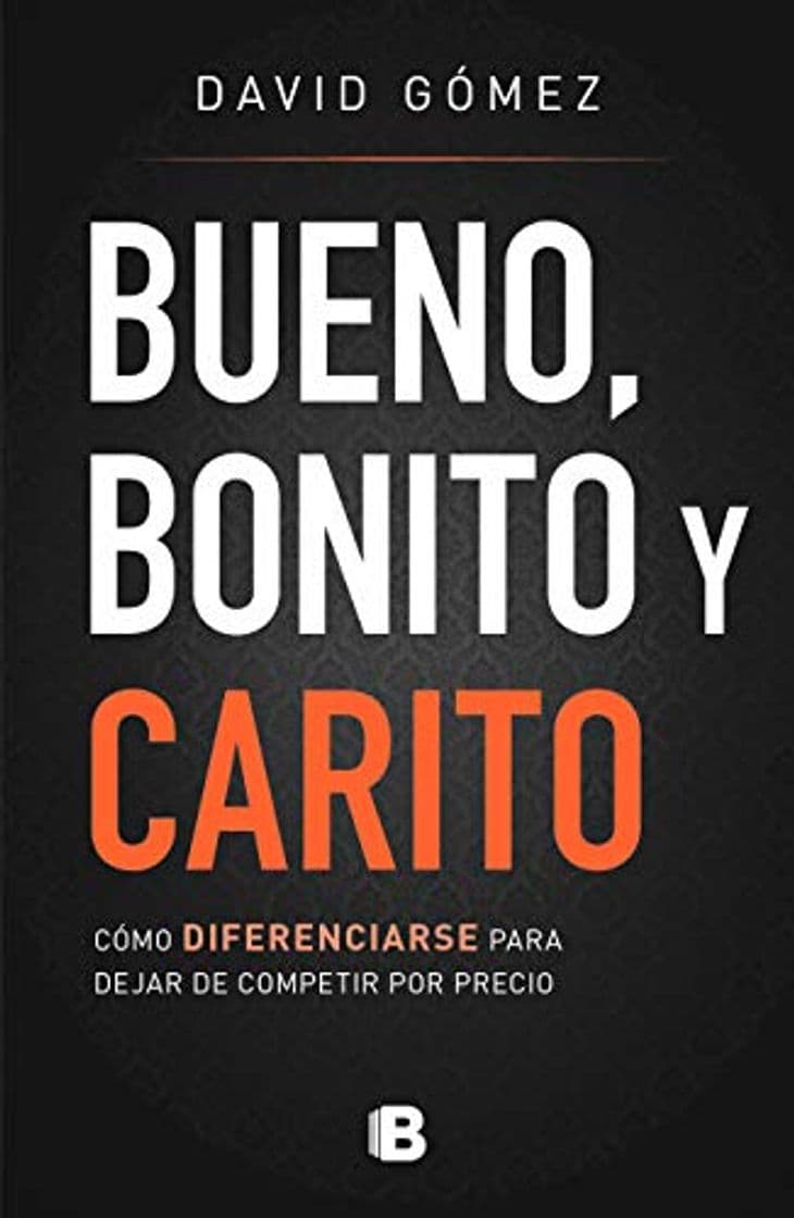 Book Bueno, Bonito y Carito: Como Diferenciarse Para Dejar de Competir Por Precio