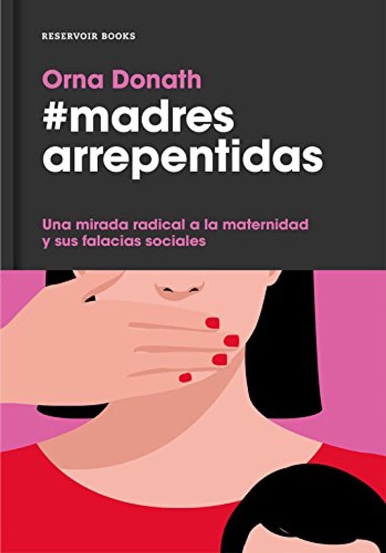 Libro Madres arrepentidas: Una mirada radical a la maternidad y sus falacias sociales