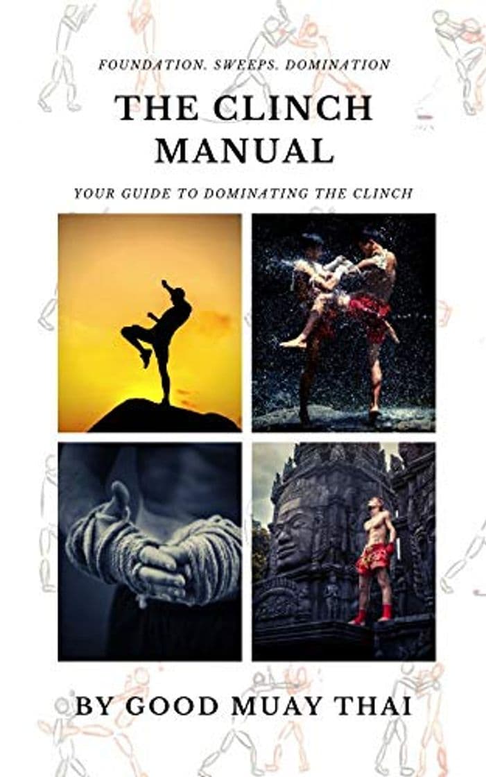 Product The Muay Thai Clinch Guide: Your Guide To Dominating Your Opponents In