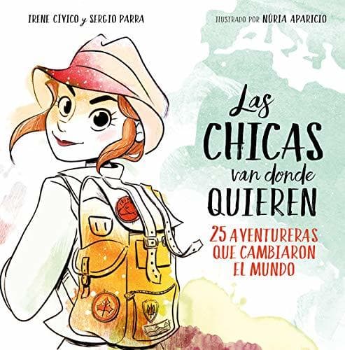 Libro Las chicas van donde quieren: 25 aventureras que cambiaron las historia