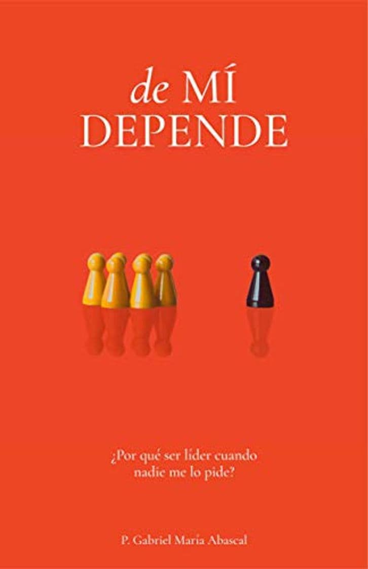 Book De MÍ DEPENDE: ¿Por qué ser líder cuando nadie me lo pide?