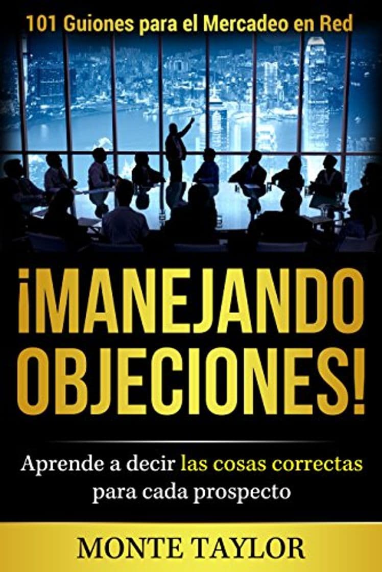 Libro ¡Manejando Objeciones! 101 Guiones para el Mercadeo en Red—Aprende a decir las cosas correctas para cada prospecto