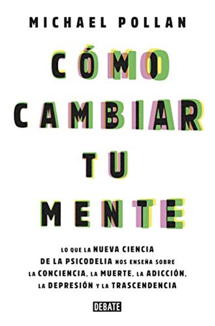 Libro Cómo cambiar tu mente: Lo que la nueva ciencia de la psicodelia