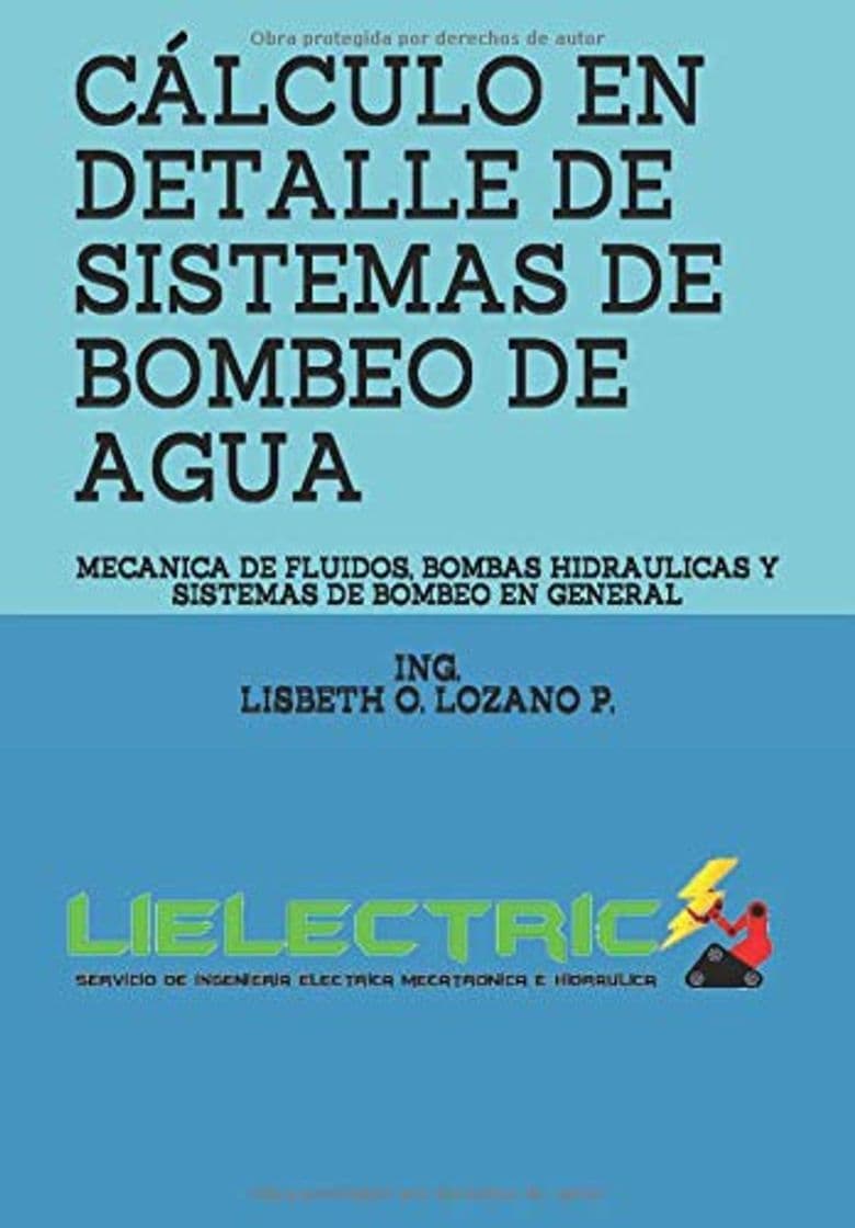 Libro CALCULO EN DETALLE DE SISTEMAS DE BOMBEO DE AGUA: MECANICA DE FLUIDOS, BOMBAS HIDRAULICAS Y SISTEMAS DE BOMBEO EN GENERAL