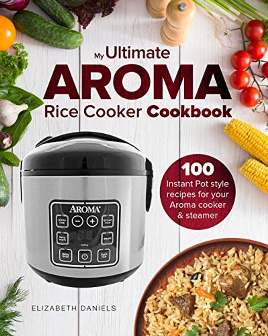 Product My Ultimate AROMA Rice Cooker Cookbook: 100 illustrated Instant Pot style recipes