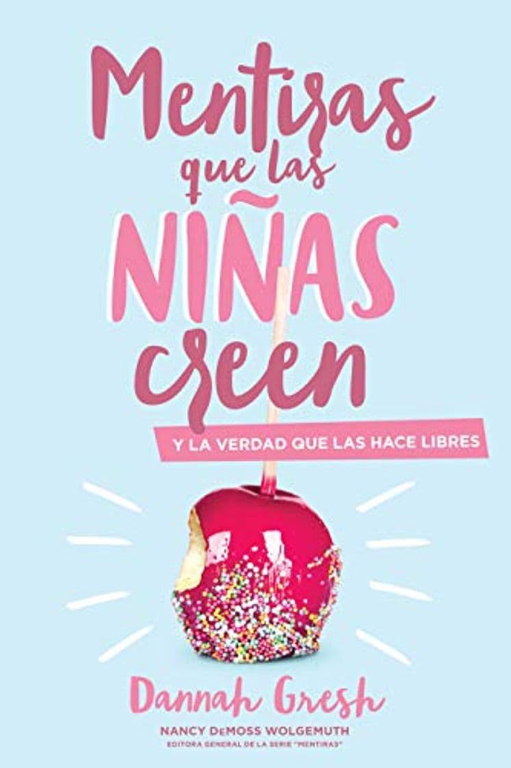 Book Mentiras Que las Niñas Creen: Y la Verdad Que las Hace Libres = A Mom's Guide to Lies Girls Believe