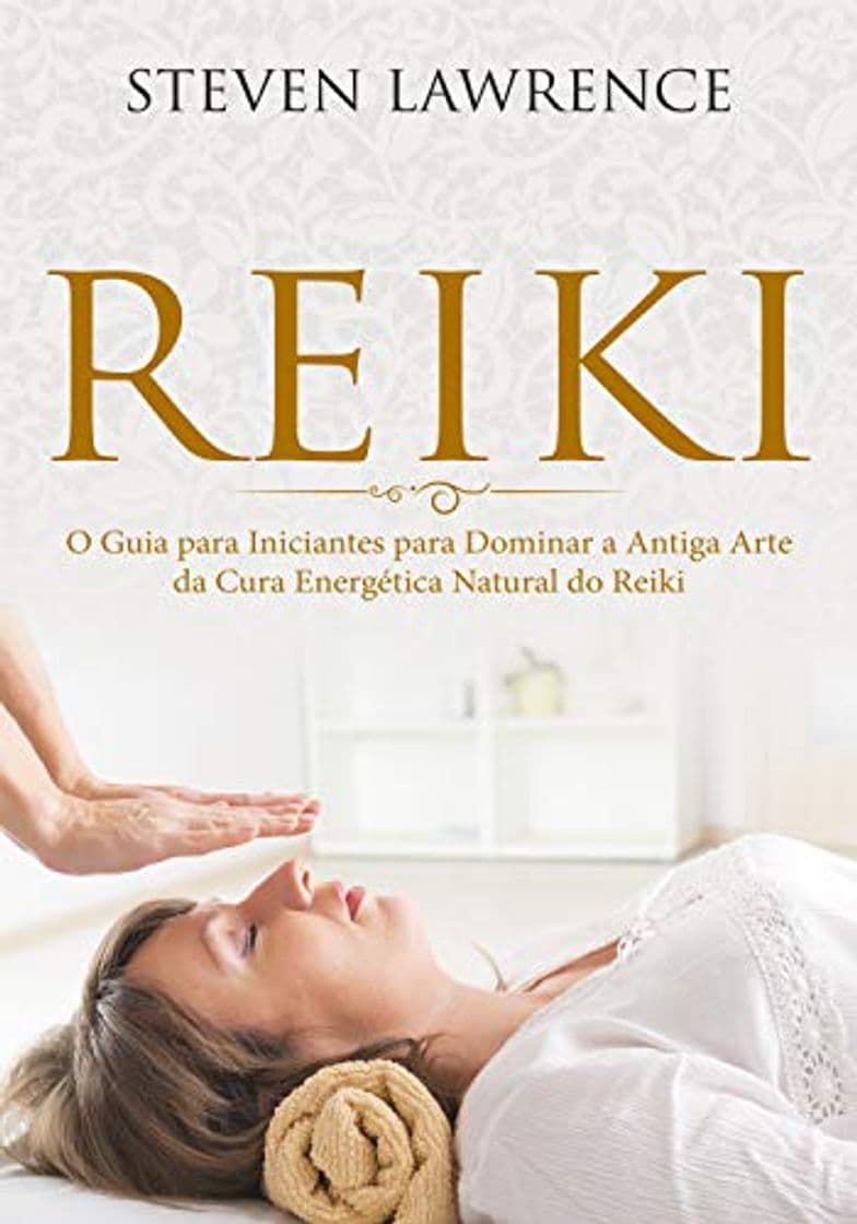 Book Reiki: O Guia para Iniciantes para Dominar a Antiga Arte da Cura