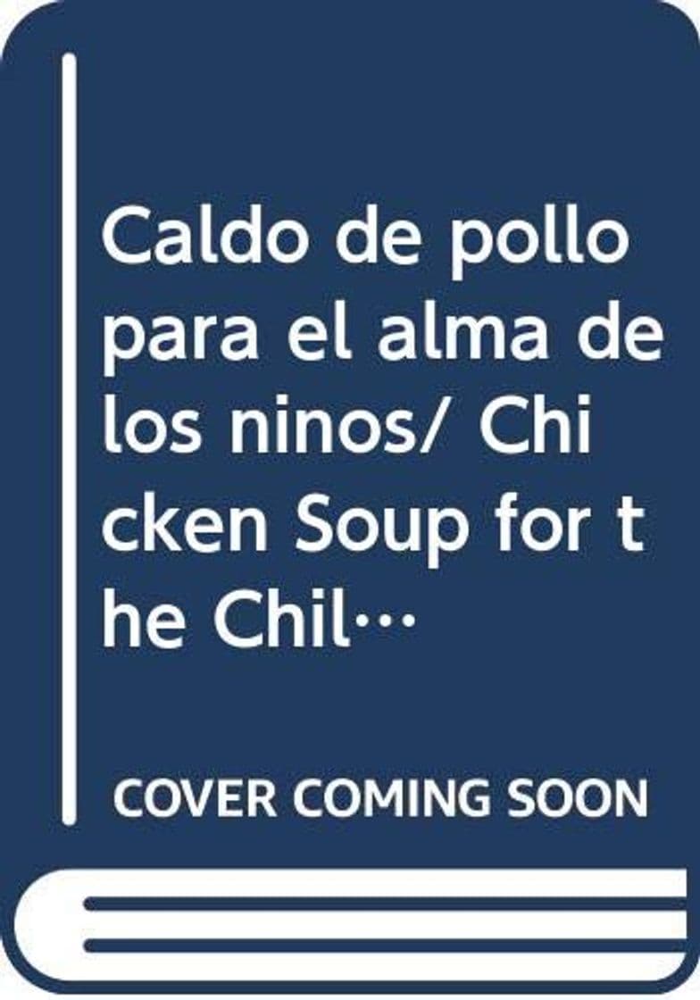 Libro Caldo de pollo para el alma de los ninos/ Chicken Soup for the Children's Soul (Sopa De Pollo Para El Alma / Chicken Soup for the Soul)