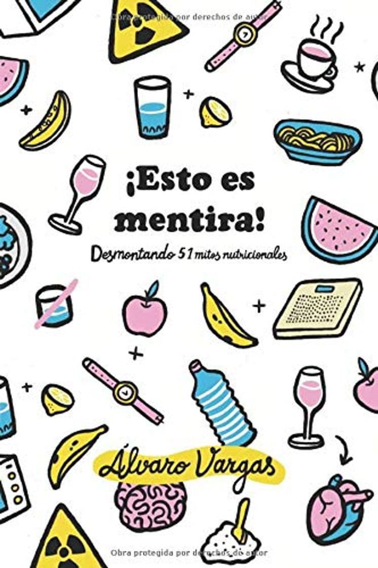 Book ¡Esto es mentira!: Desmontando 51 mitos nutricionales