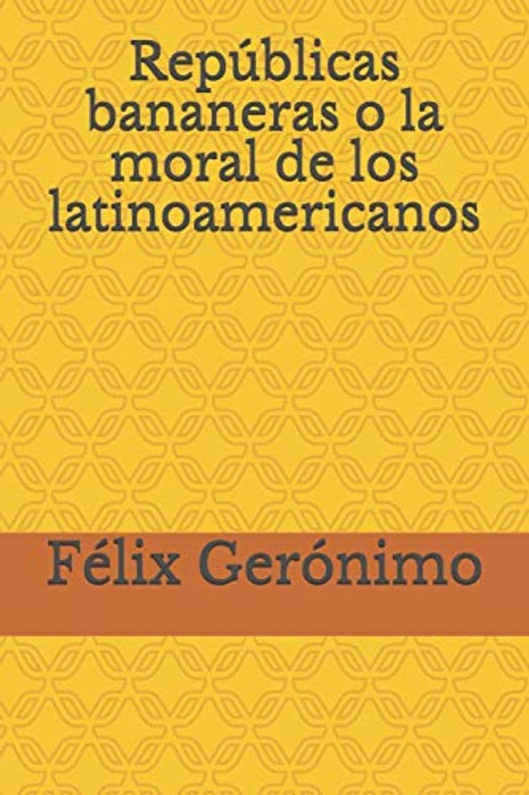 Book Repúblicas bananeras o la moral de los latinoamericanos