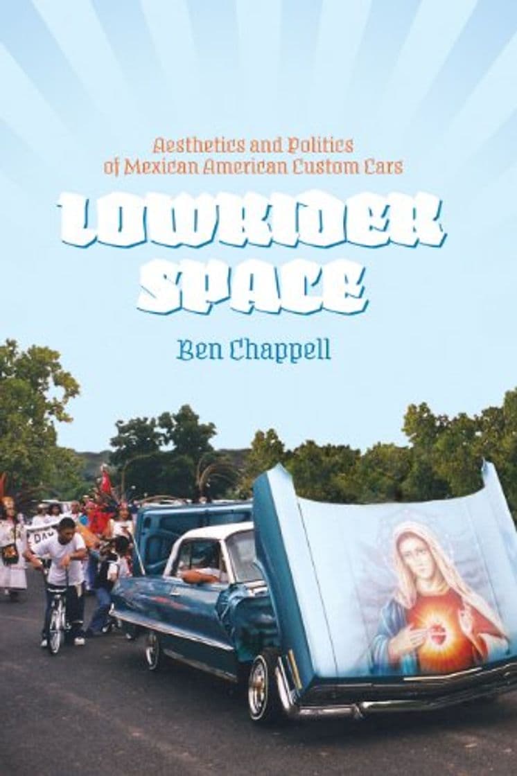 Producto Lowrider Space: Aesthetics and Politics of Mexican American Custom Cars