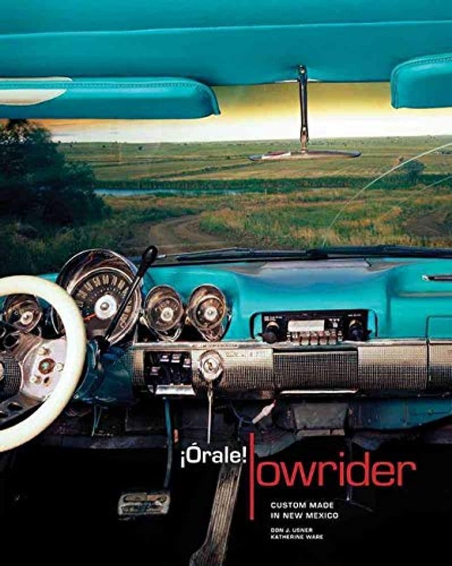 Libro ¡órale! Lowrider: Custom Made in New Mexico: Custom Made in New Mexico