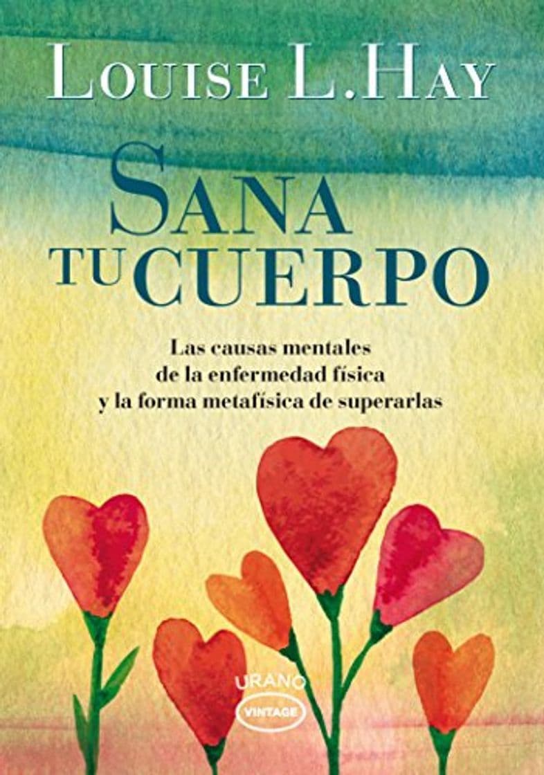 Libro Sana tu cuerpo: Las causas mentales de la enfermedad física y las