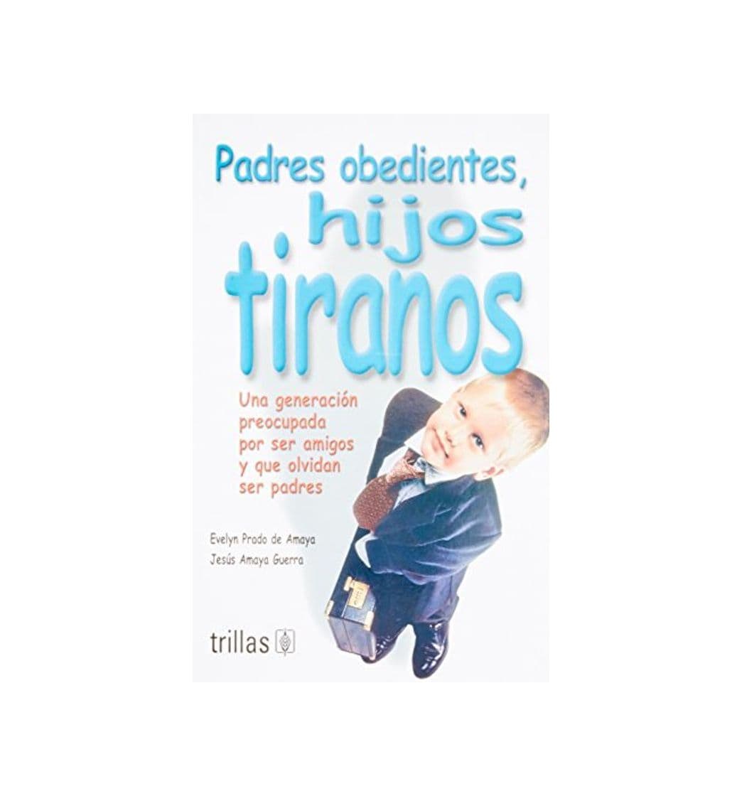 Libro Padres obedientes, hijos tiranos