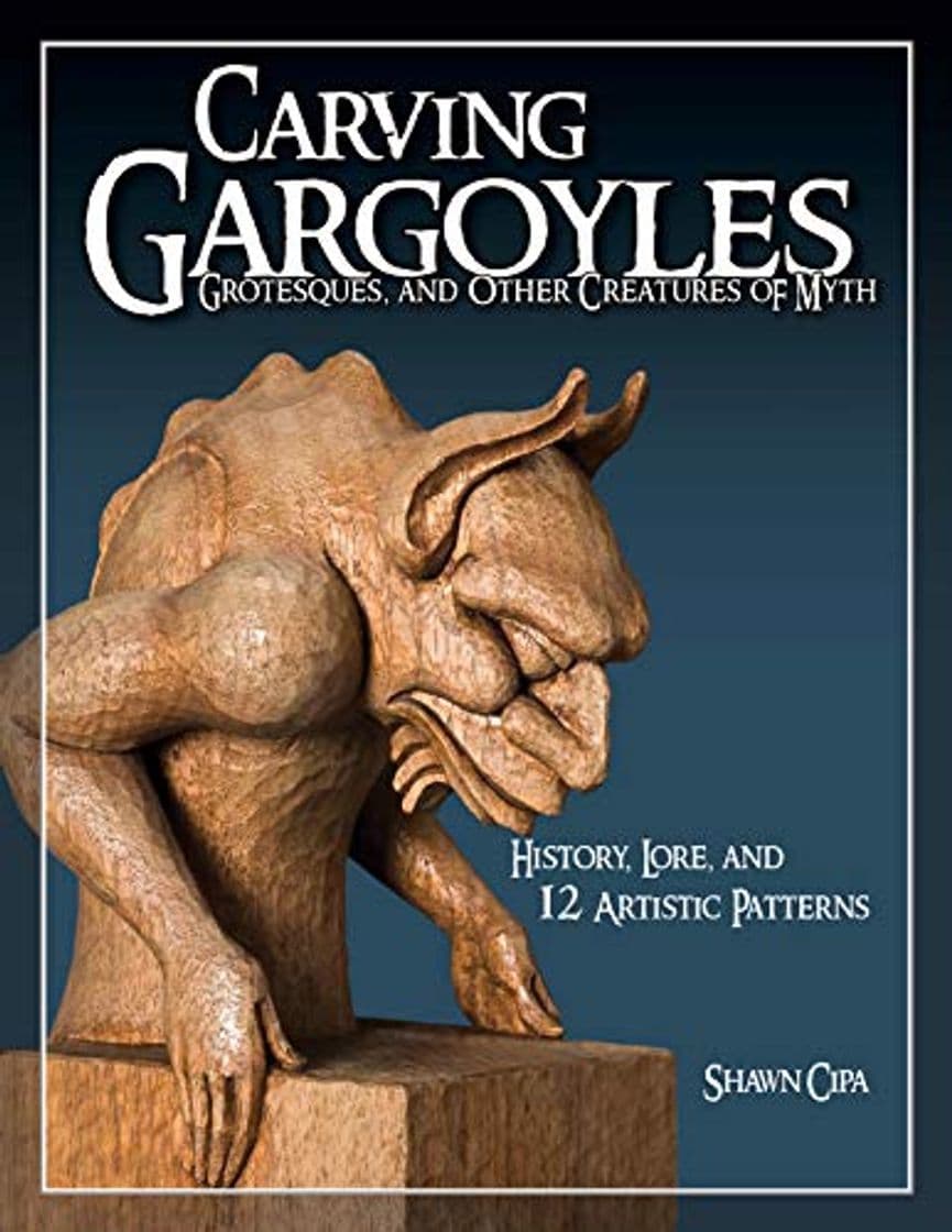 Libro Carving Gargoyles, Grotesques, and Other Creatures of Myth: History, Lore, and 12 Artistic Patterns