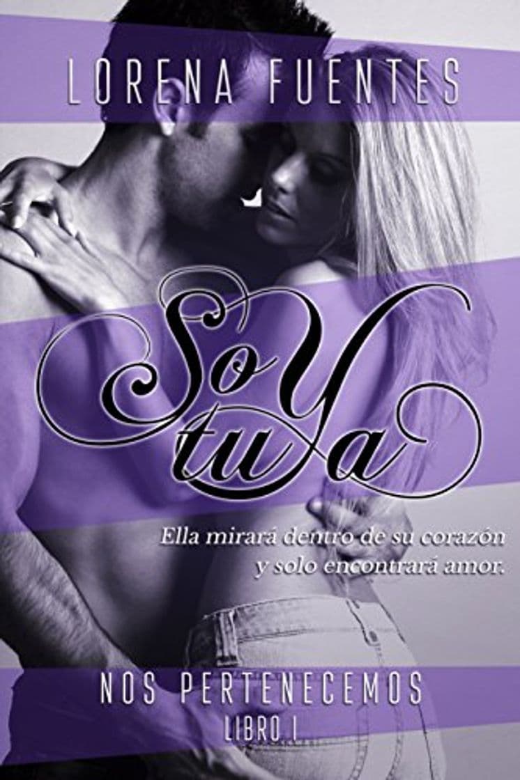 Libro Soy Tuya: Ella mirará en su corazón y solo encontrará amor