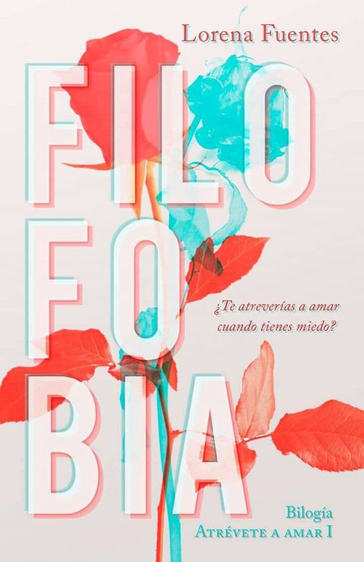 Libro Filofobia: ¿Te atreverías a amar cuando tienes miedo? (Atrévete a ...