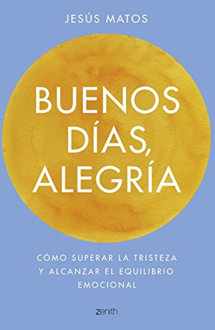 Libro Buenos días, alegría: Cómo superar la tristeza y alcanzar el equilibrio emocional