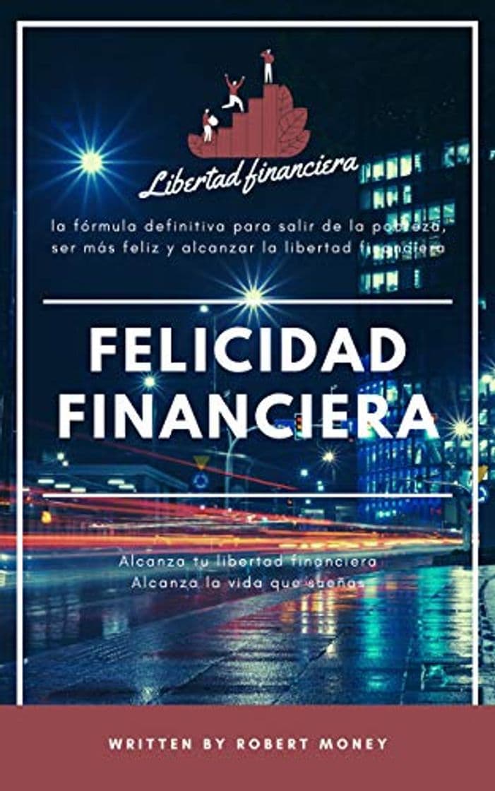 Libro Felicidad financiera: La formula definitiva para salir de la pobreza, ser más feliz y alcanzar la libertad financiera