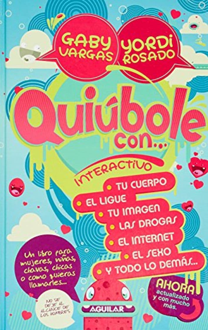 Libro QUIÚBOLE CON INTERACTIVO INTERACTIVO TU CUERPO, EL LIGUE, TU IMAGEN, LAS DROGAS, EL INTERNET, EL SEXO Y TODO LO DEMÁS