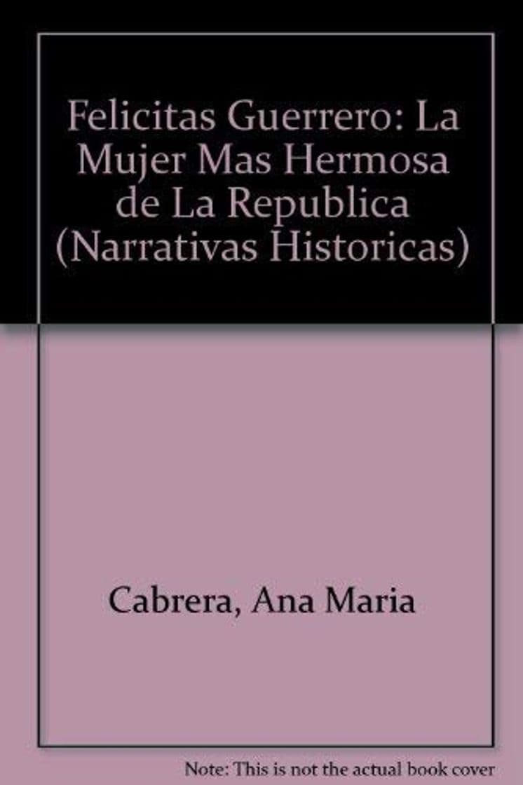 Book Felicitas Guerrero: La Mujer Mas Hermosa de La Republica