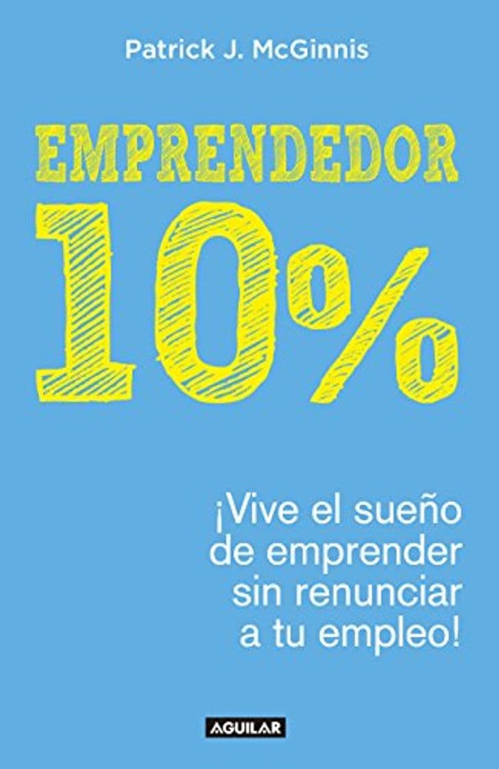 Libro Emprendedor 10%: ¡Vive el sueño de emprender sin renunciar a tu empleo!