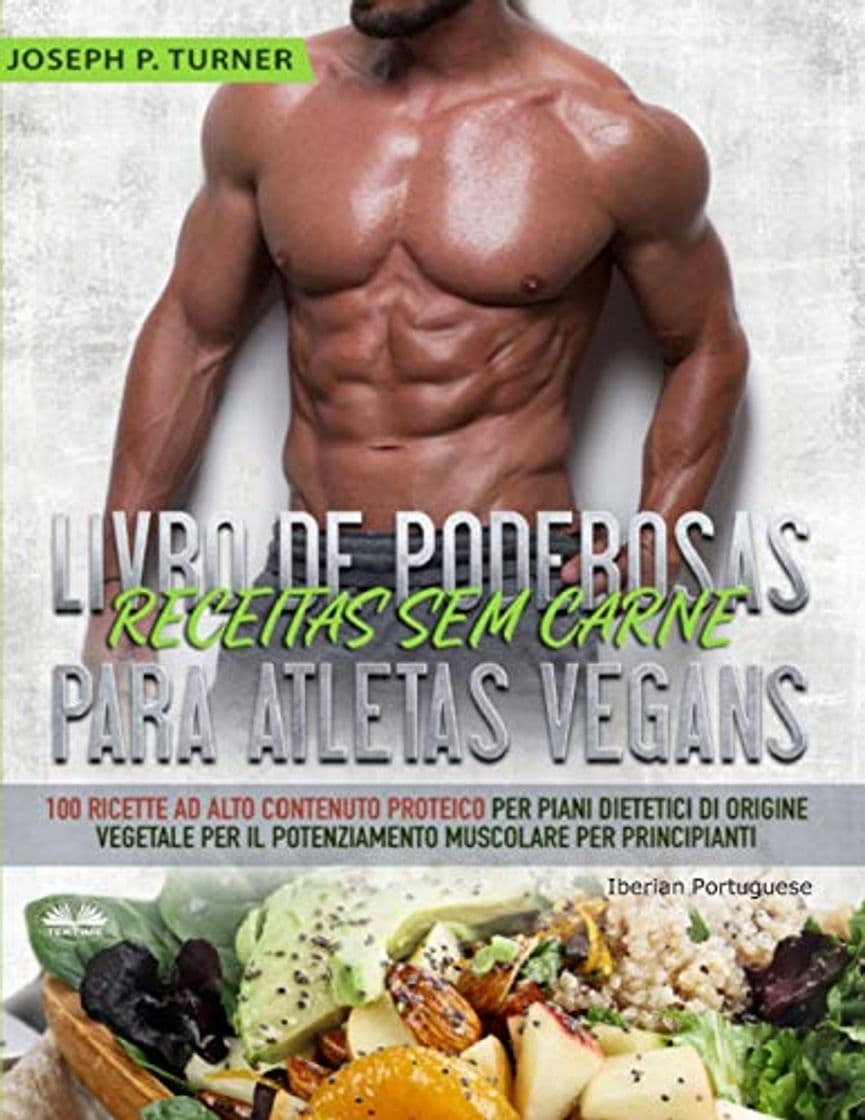 Libro Livro de Poderosas Receitas sem Carne para Atletas Vegans: 100 Receitas ricas em proteína para uma dieta muscular e à base de plantas para principiantes