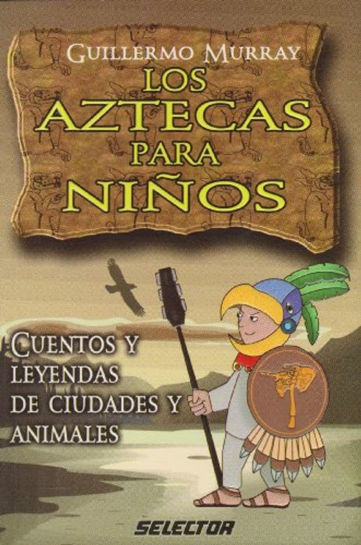 Libro Los Aztecas para ninos/ The Aztecs for Children: Cuentos y leyendas de