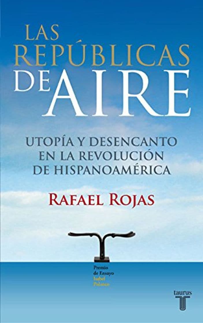 Libro Las repúblicas del aire: Utopía y desencanto en la revolución de Hispanoamérica