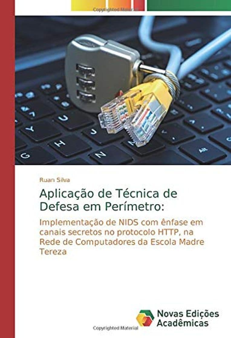 Libro Aplicação de Técnica de Defesa em Perímetro:: Implementação de NIDS com ênfase em canais secretos no protocolo HTTP, na Rede de Computadores da Escola Madre Tereza